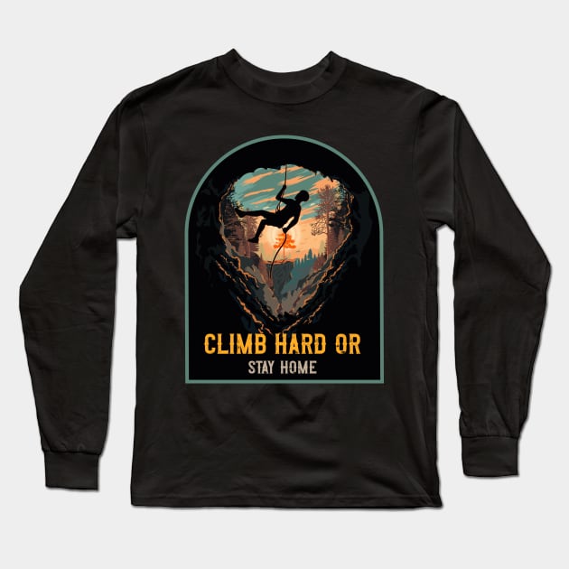 Climb Hard Or Stay Home Rope Climbing Long Sleeve T-Shirt by HomeCoquette